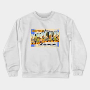 Greetings from Rhinelander, Wisconsin - Vintage Large Letter Postcard Crewneck Sweatshirt